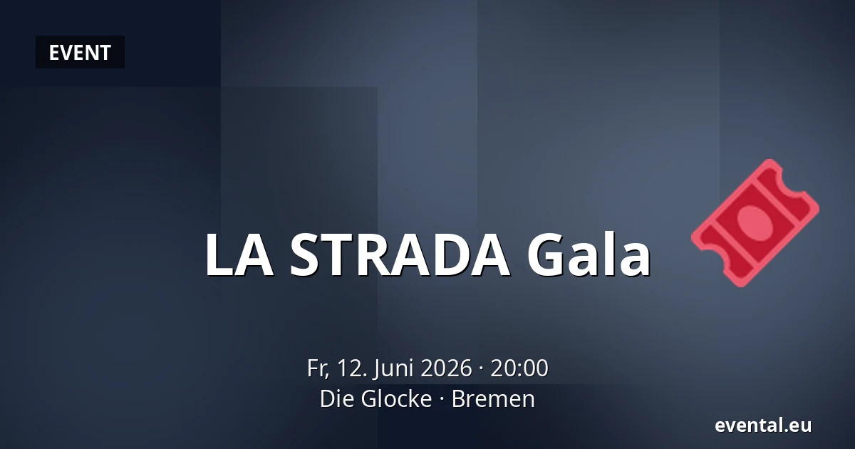 LA STRADA Gala — Die Glocke, Bremen