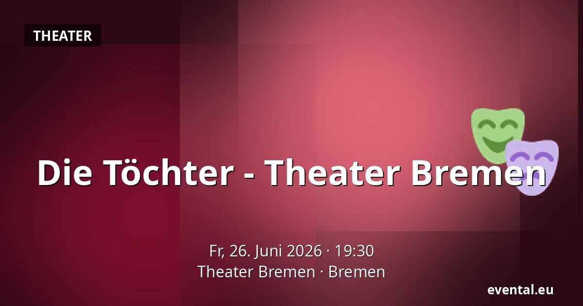 Die Töchter - Theater Bremen — Theater Bremen, Bremen