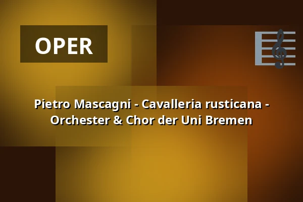 Pietro Mascagni - Cavalleria rusticana - Orchester & Chor der Uni Bremen — Metropol Theater Bremen, Bremen