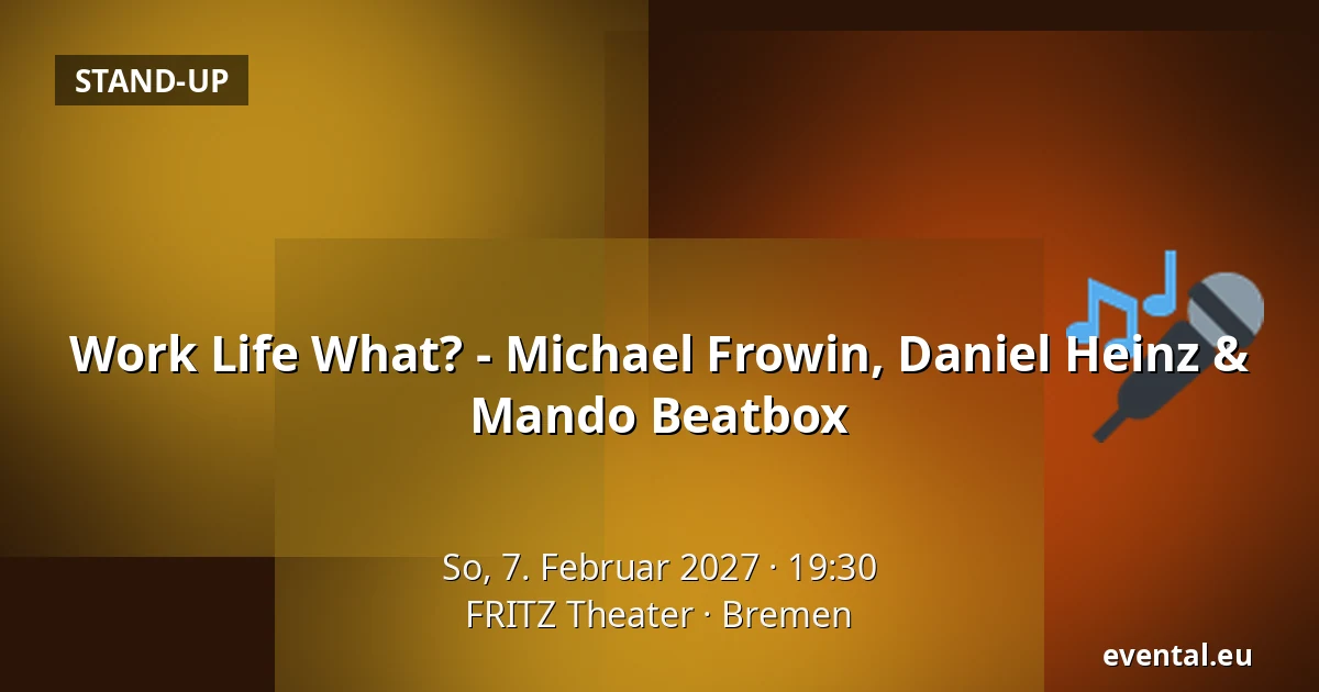 Work Life What? - Michael Frowin, Daniel Heinz & Mando Beatbox — FRITZ Theater, Bremen