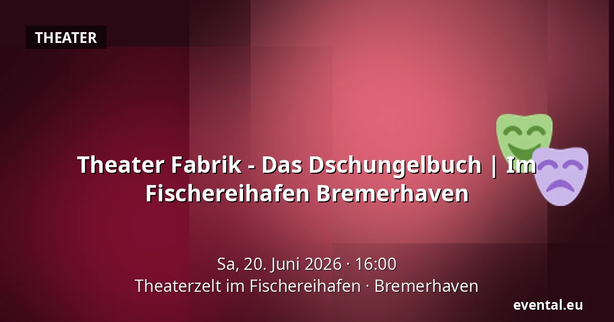Theater Fabrik - Das Dschungelbuch |  Im Fischereihafen Bremerhaven — Theaterzelt im Fischereihafen, Bremerhaven