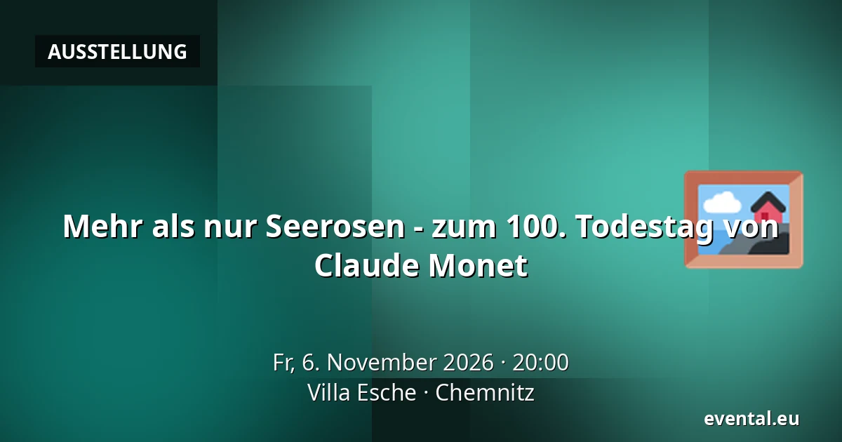Mehr als nur Seerosen - zum 100. Todestag von Claude Monet — Villa Esche, Chemnitz