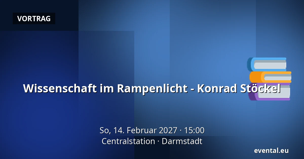 Wissenschaft im Rampenlicht - Konrad Stöckel — Centralstation, Darmstadt
