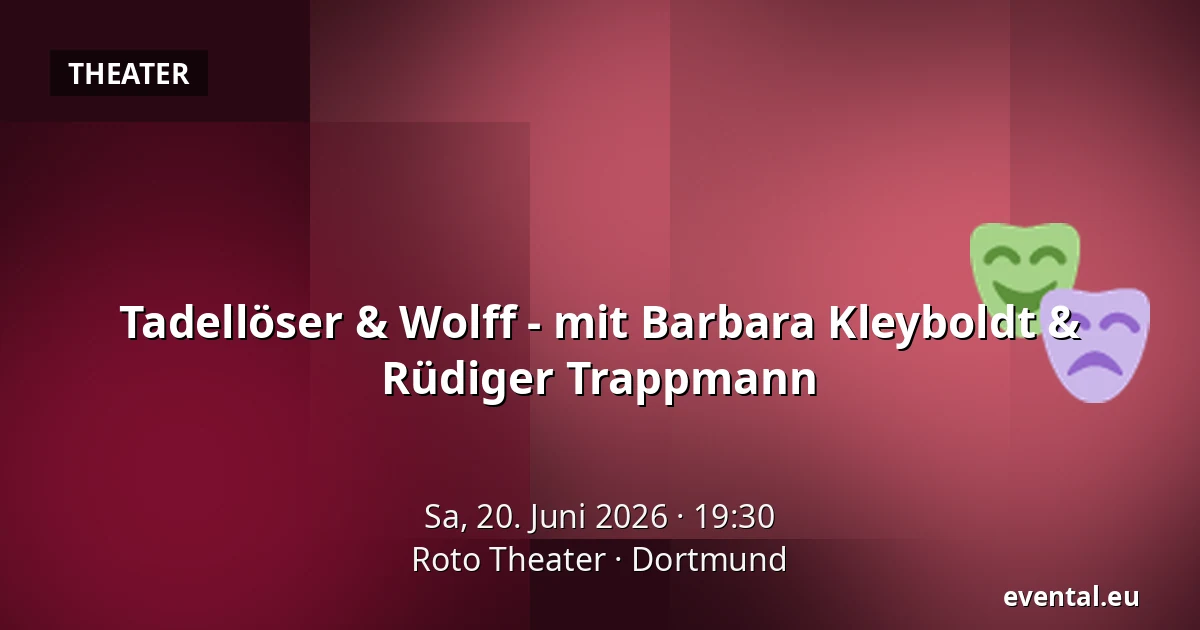 Tadellöser & Wolff - mit Barbara Kleyboldt & Rüdiger Trappmann — Roto Theater, Dortmund