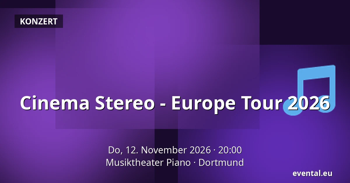 Cinema Stereo - Europe Tour 2026 — Musiktheater Piano, Dortmund