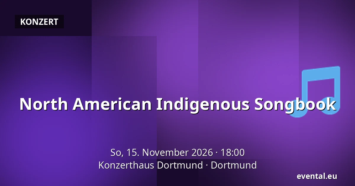 North American Indigenous Songbook — Konzerthaus Dortmund, Dortmund
