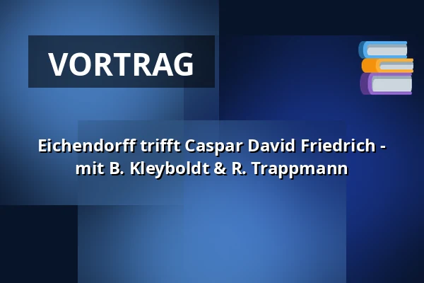 Eichendorff trifft Caspar David Friedrich - mit B. Kleyboldt & R. Trappmann — Roto Theater, Dortmund