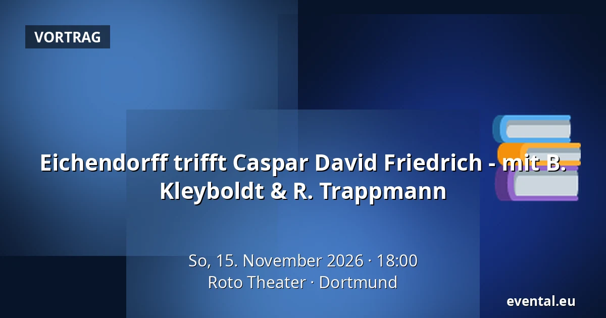 Eichendorff trifft Caspar David Friedrich - mit B. Kleyboldt & R. Trappmann — Roto Theater, Dortmund