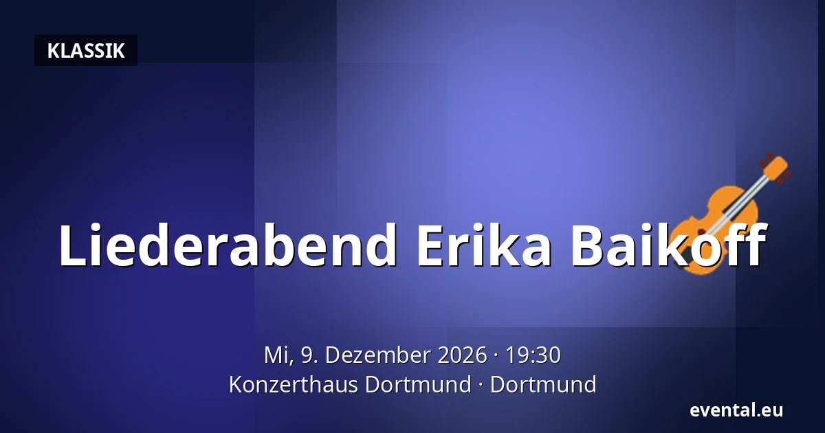 Liederabend Erika Baikoff — Konzerthaus Dortmund, Dortmund