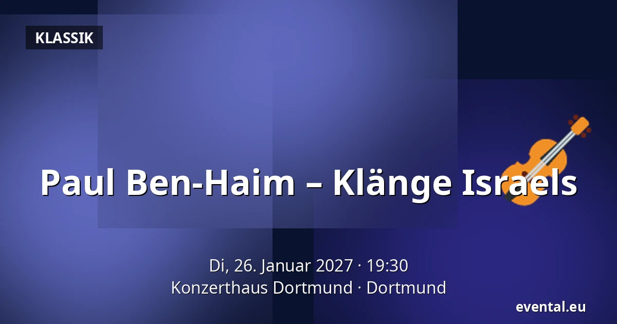 Paul Ben-Haim – Klänge Israels — Konzerthaus Dortmund, Dortmund