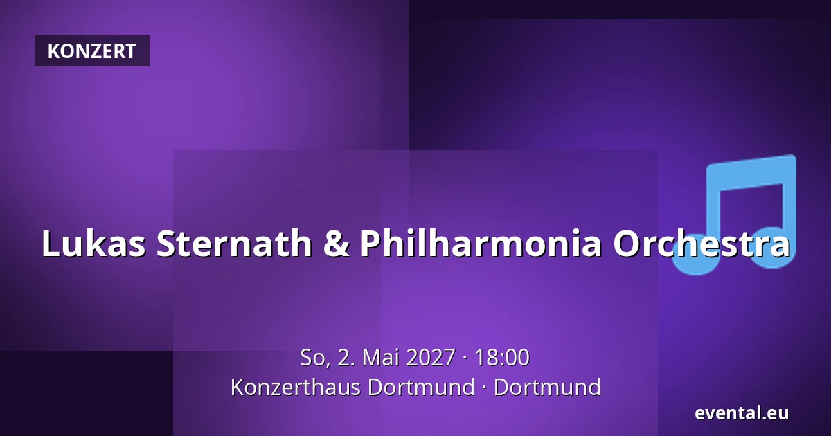 Lukas Sternath & Philharmonia Orchestra — Konzerthaus Dortmund, Dortmund