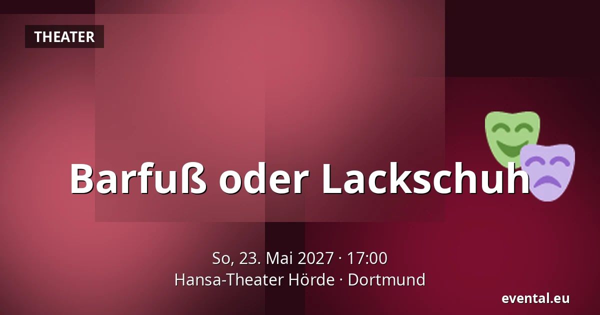 Barfuß oder Lackschuh — Hansa-Theater Hörde, Dortmund