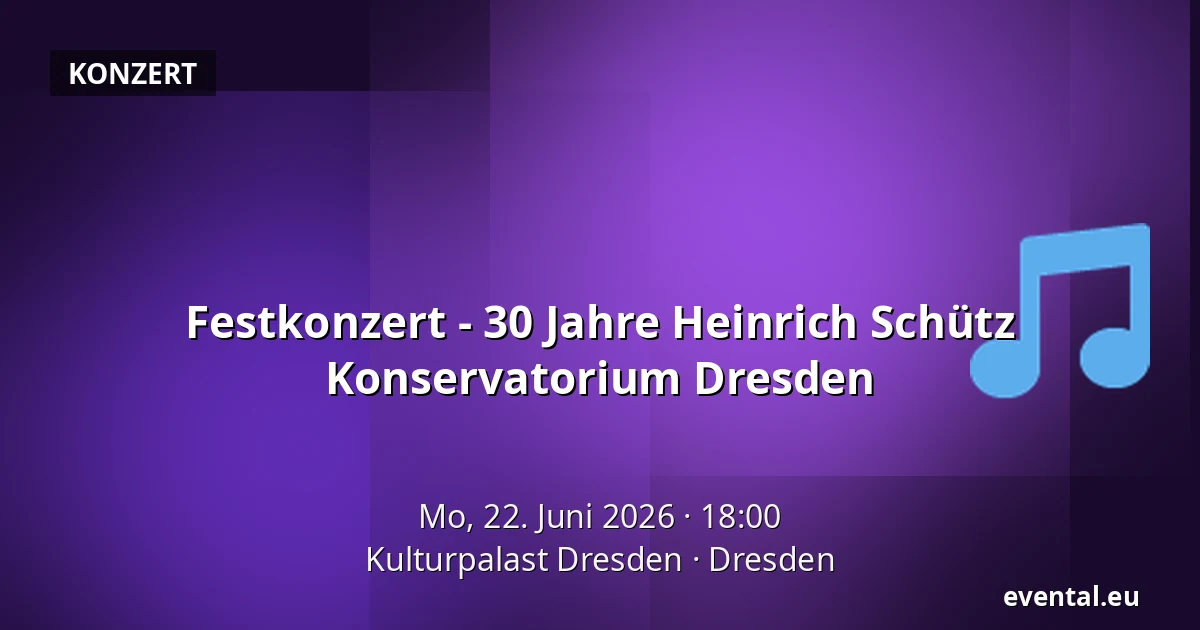 Festkonzert - 30 Jahre Heinrich Schütz Konservatorium Dresden — Kulturpalast Dresden, Dresden
