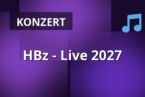 HBz - Live 2027 — STROMWERK | Kulturarena Kraftwerk Mitte, Dresden
