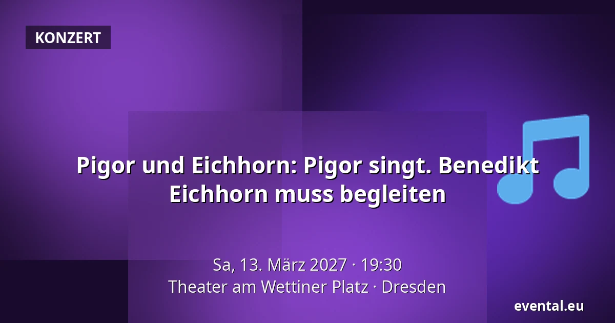 Pigor und Eichhorn: Pigor singt. Benedikt Eichhorn muss begleiten — Theater am Wettiner Platz, Dresden
