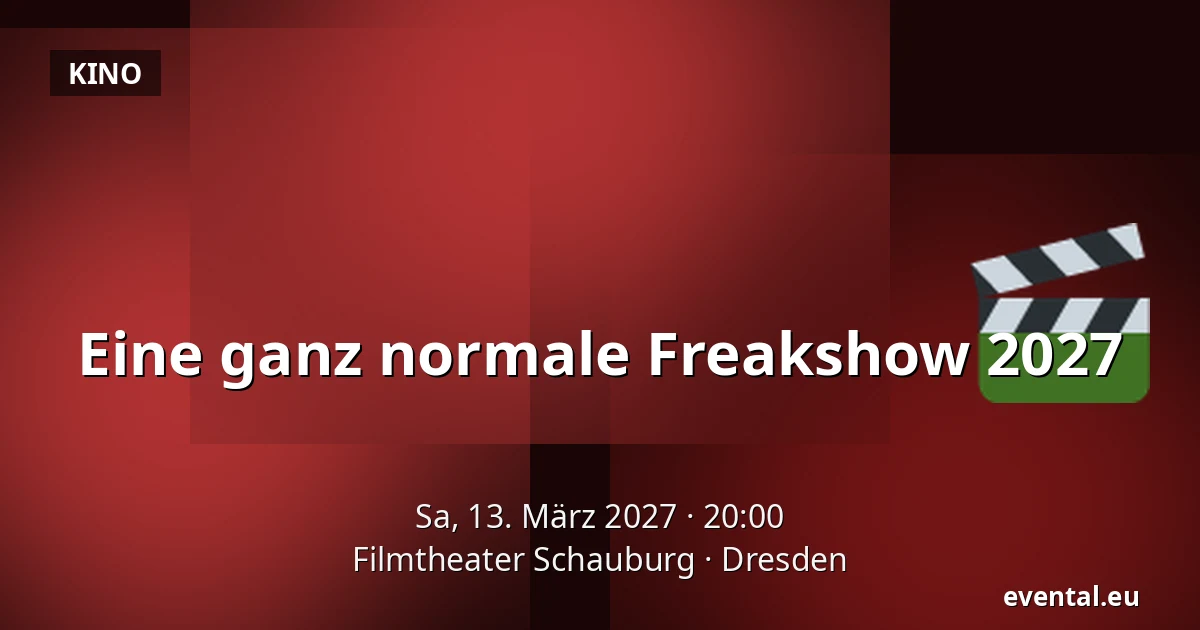 Eine ganz normale Freakshow 2027 — Filmtheater Schauburg, Dresden
