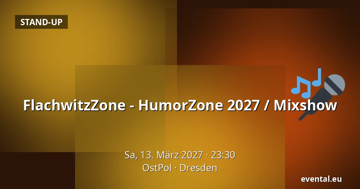 FlachwitzZone - HumorZone 2027 / Mixshow — OstPol, Dresden