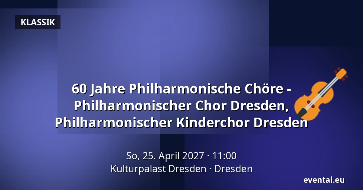 60 Jahre Philharmonische Chöre - Philharmonischer Chor Dresden, Philharmonischer Kinderchor Dresden — Kulturpalast Dresden, Dresden