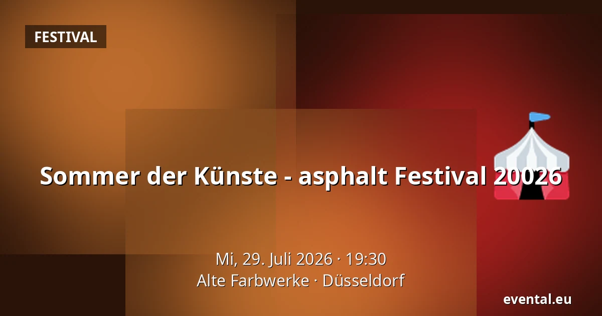 Sommer der Künste - asphalt Festival 20026 — Alte Farbwerke, Düsseldorf