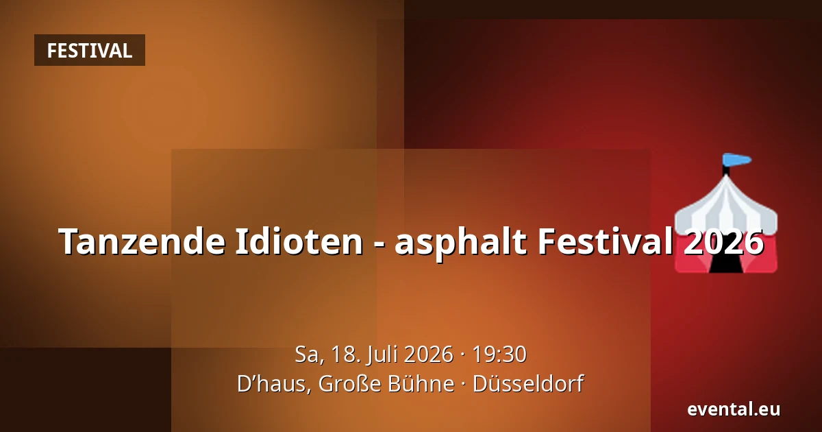 Tanzende Idioten - asphalt Festival 2026 — D’haus, Große Bühne, Düsseldorf