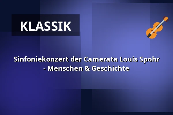 Sinfoniekonzert der Camerata Louis Spohr - Menschen & Geschichte — Tonhalle Düsseldorf, Düsseldorf