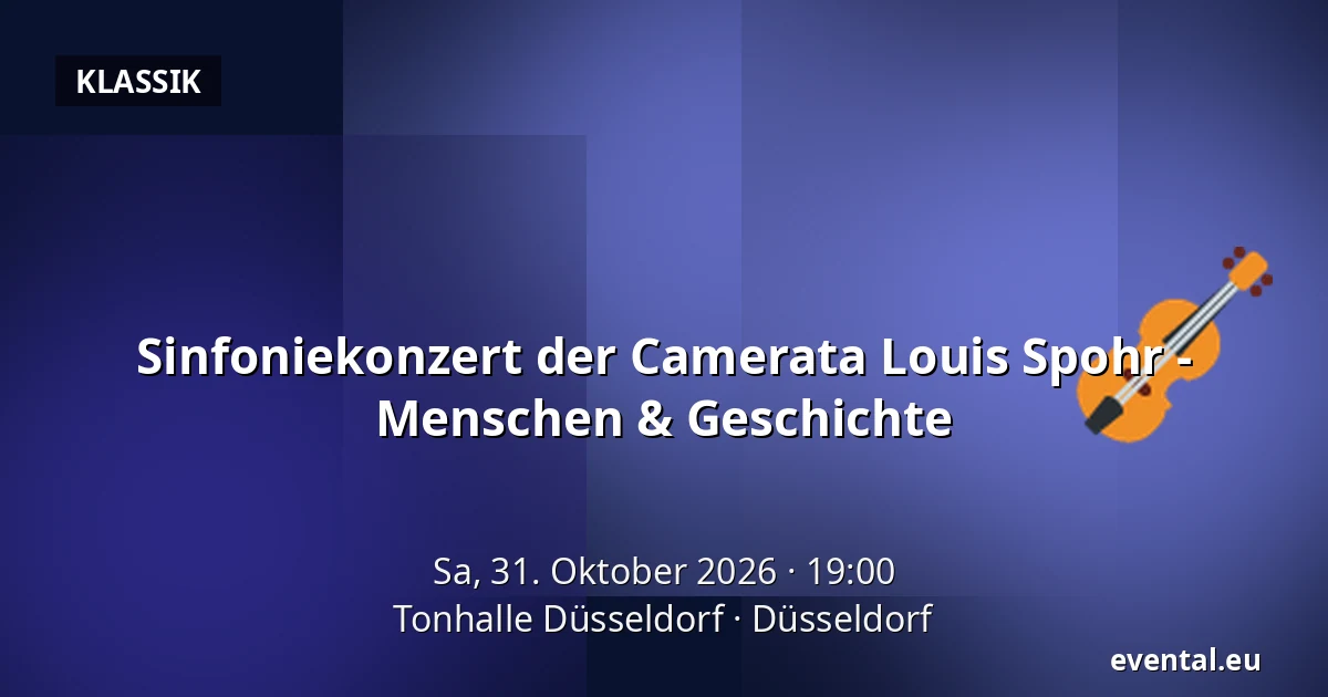Sinfoniekonzert der Camerata Louis Spohr - Menschen & Geschichte — Tonhalle Düsseldorf, Düsseldorf
