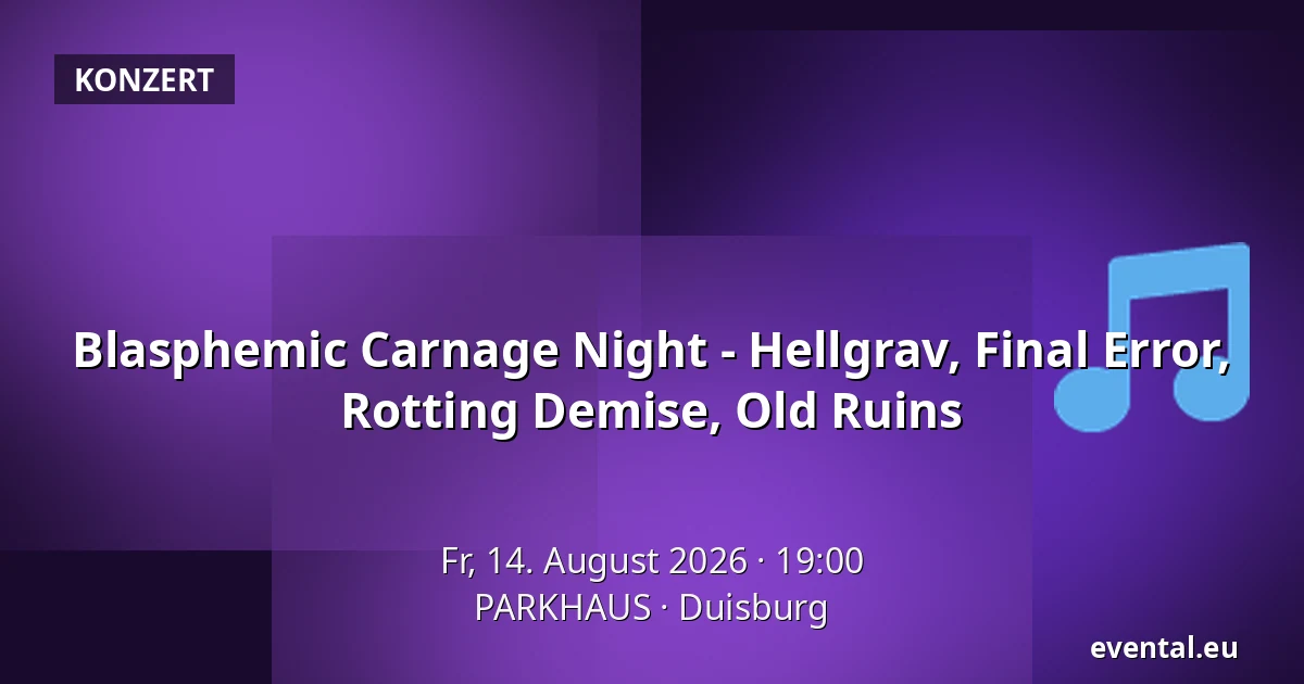 Blasphemic Carnage Night - Hellgrav, Final Error, Rotting Demise, Old Ruins — PARKHAUS, Duisburg