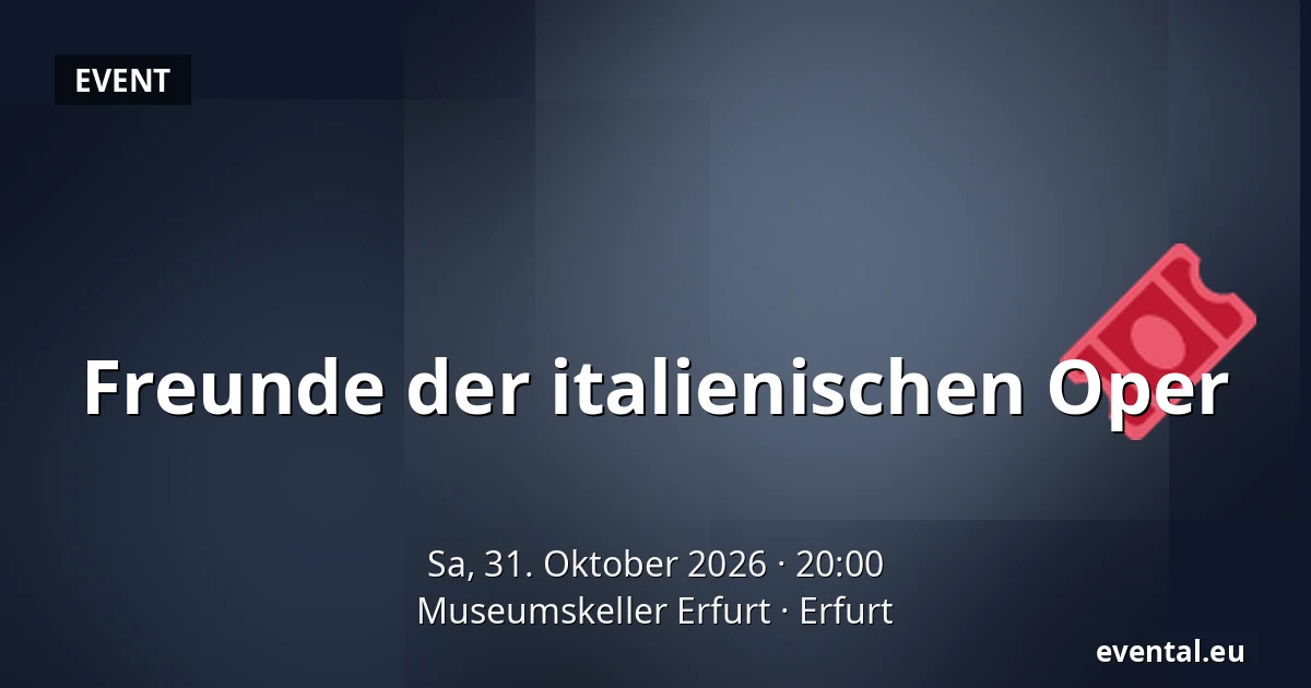 Freunde der italienischen Oper — Museumskeller Erfurt, Erfurt
