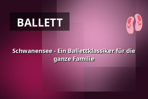 Schwanensee - Ein Ballettklassiker für die ganze Familie — Alte Oper Erfurt, Erfurt