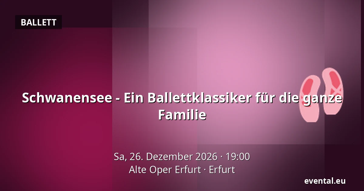 Schwanensee - Ein Ballettklassiker für die ganze Familie — Alte Oper Erfurt, Erfurt