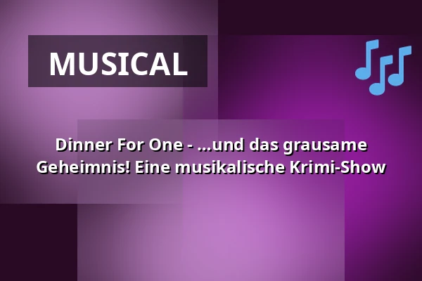 Dinner For One - …und das grausame Geheimnis! Eine musikalische Krimi-Show — DASDIE Brettl, Erfurt