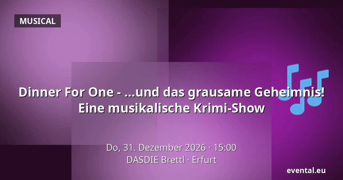 Dinner For One - …und das grausame Geheimnis! Eine musikalische Krimi-Show — DASDIE Brettl, Erfurt