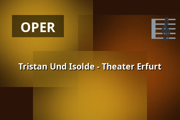 Tristan Und Isolde - Theater Erfurt — Theater Erfurt, Erfurt