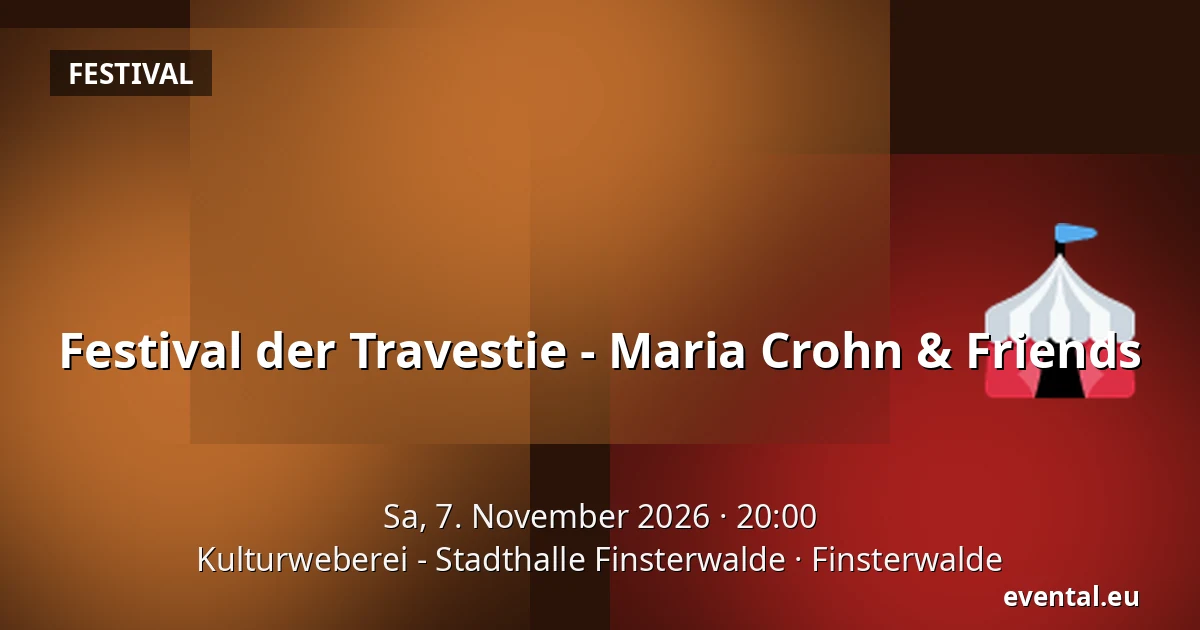 Festival der Travestie - Maria Crohn & Friends — Kulturweberei - Stadthalle Finsterwalde, Finsterwalde