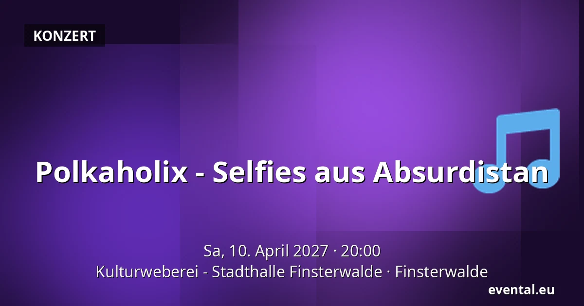 Polkaholix - Selfies aus Absurdistan — Kulturweberei - Stadthalle Finsterwalde, Finsterwalde
