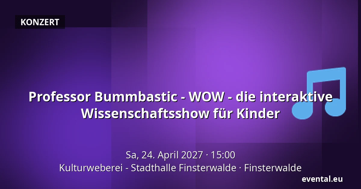 Professor Bummbastic - WOW - die interaktive Wissenschaftsshow für Kinder — Kulturweberei - Stadthalle Finsterwalde, Finsterwalde