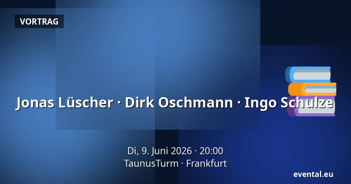 Jonas Lüscher · Dirk Oschmann · Ingo Schulze — TaunusTurm, Frankfurt