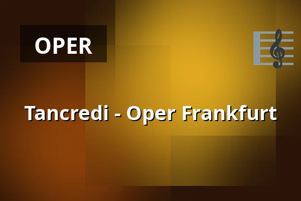 Tancredi - Oper Frankfurt — Oper Frankfurt Main, Frankfurt