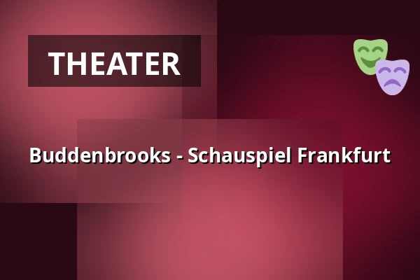 Buddenbrooks - Schauspiel Frankfurt — Schauspiel Frankfurt, Frankfurt