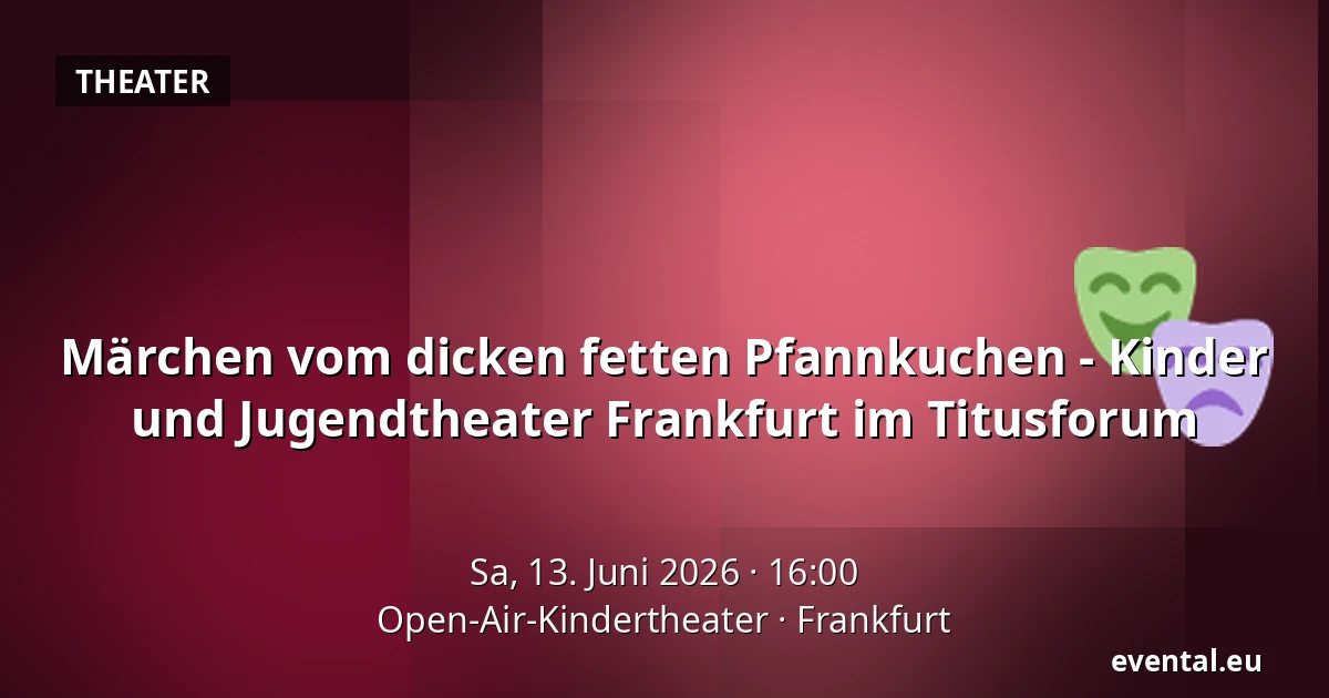 Märchen vom dicken fetten Pfannkuchen - Kinder und Jugendtheater Frankfurt im Titusforum — Open-Air-Kindertheater, Frankfurt