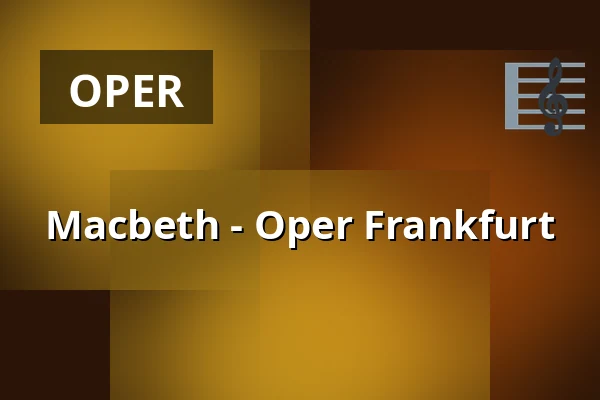 Macbeth - Oper Frankfurt — Oper Frankfurt Main, Frankfurt