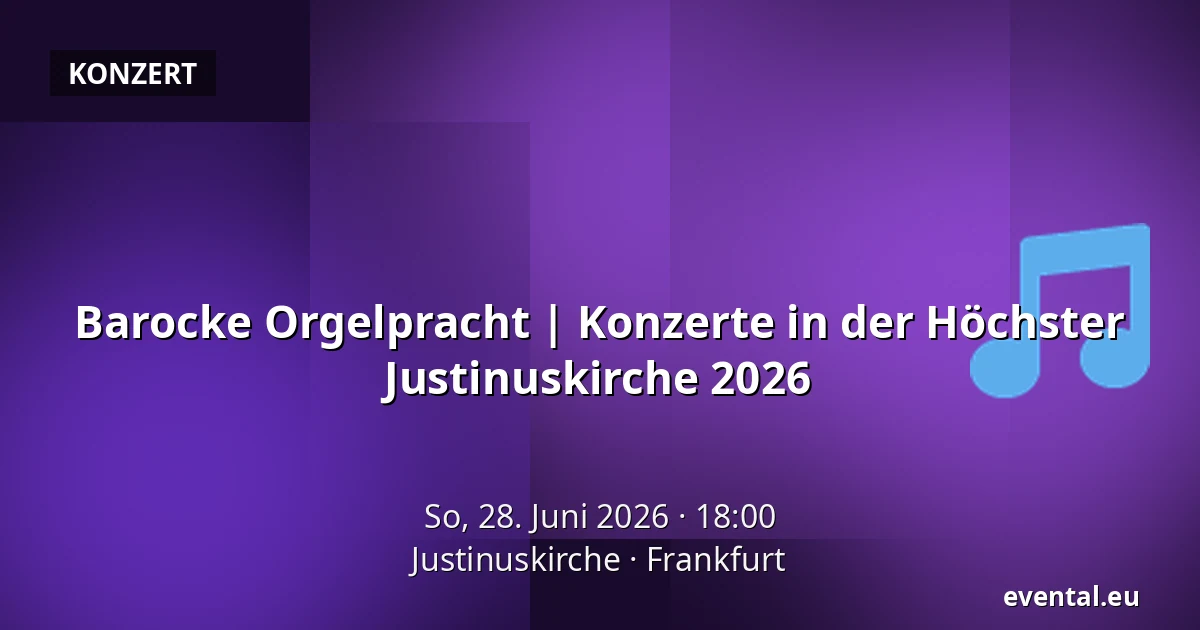 Barocke Orgelpracht | Konzerte in der Höchster Justinuskirche 2026 — Justinuskirche, Frankfurt