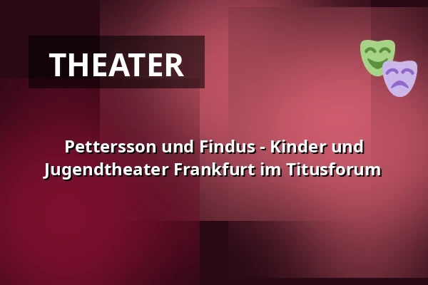 Pettersson und Findus - Kinder und Jugendtheater Frankfurt im Titusforum — Open-Air-Kindertheater, Frankfurt