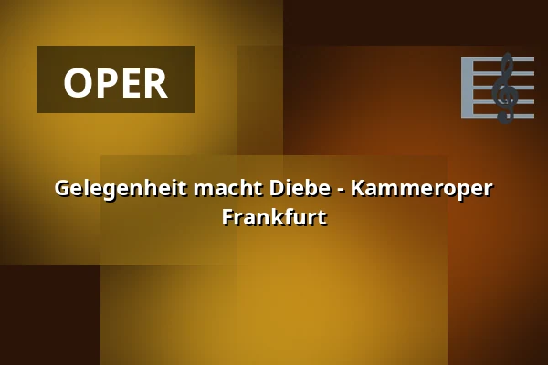 Gelegenheit macht Diebe - Kammeroper Frankfurt — Palmengarten, Frankfurt