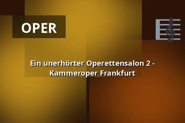 Ein unerhörter Operettensalon 2 - Kammeroper Frankfurt — Palmengarten, Frankfurt