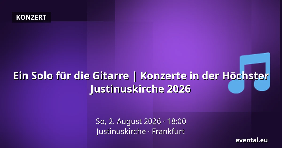 Ein Solo für die Gitarre | Konzerte in der Höchster Justinuskirche 2026 — Justinuskirche, Frankfurt