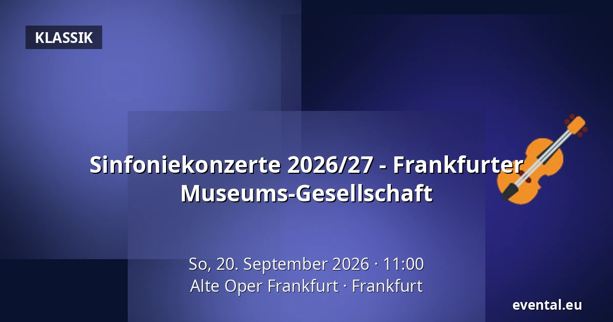Sinfoniekonzerte 2026/27 - Frankfurter Museums-Gesellschaft — Alte Oper Frankfurt, Frankfurt