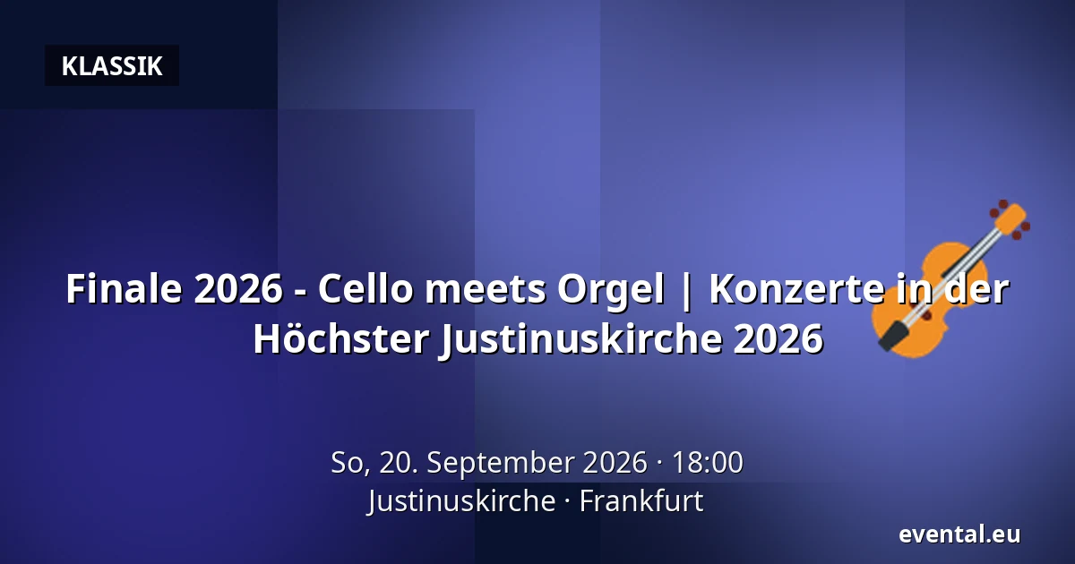 Finale 2026 - Cello meets Orgel | Konzerte in der Höchster Justinuskirche 2026 — Justinuskirche, Frankfurt