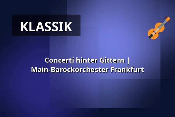 Concerti hinter Gittern | Main-Barockorchester Frankfurt — Karmeliterkloster, Frankfurt