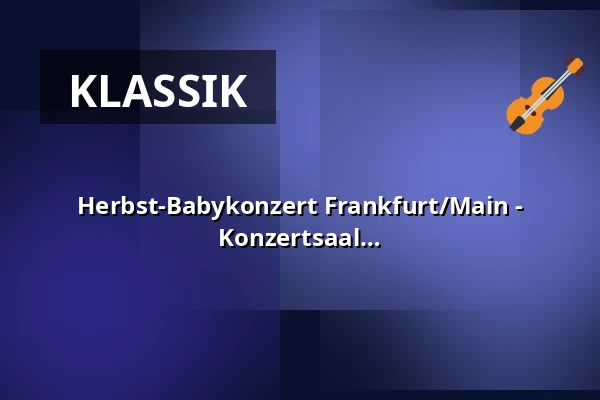Herbst-Babykonzert Frankfurt/Main - Klassik auf der Krabbeldecke im Konzertsaal — Gemeindesaal St. Thomas, Frankfurt